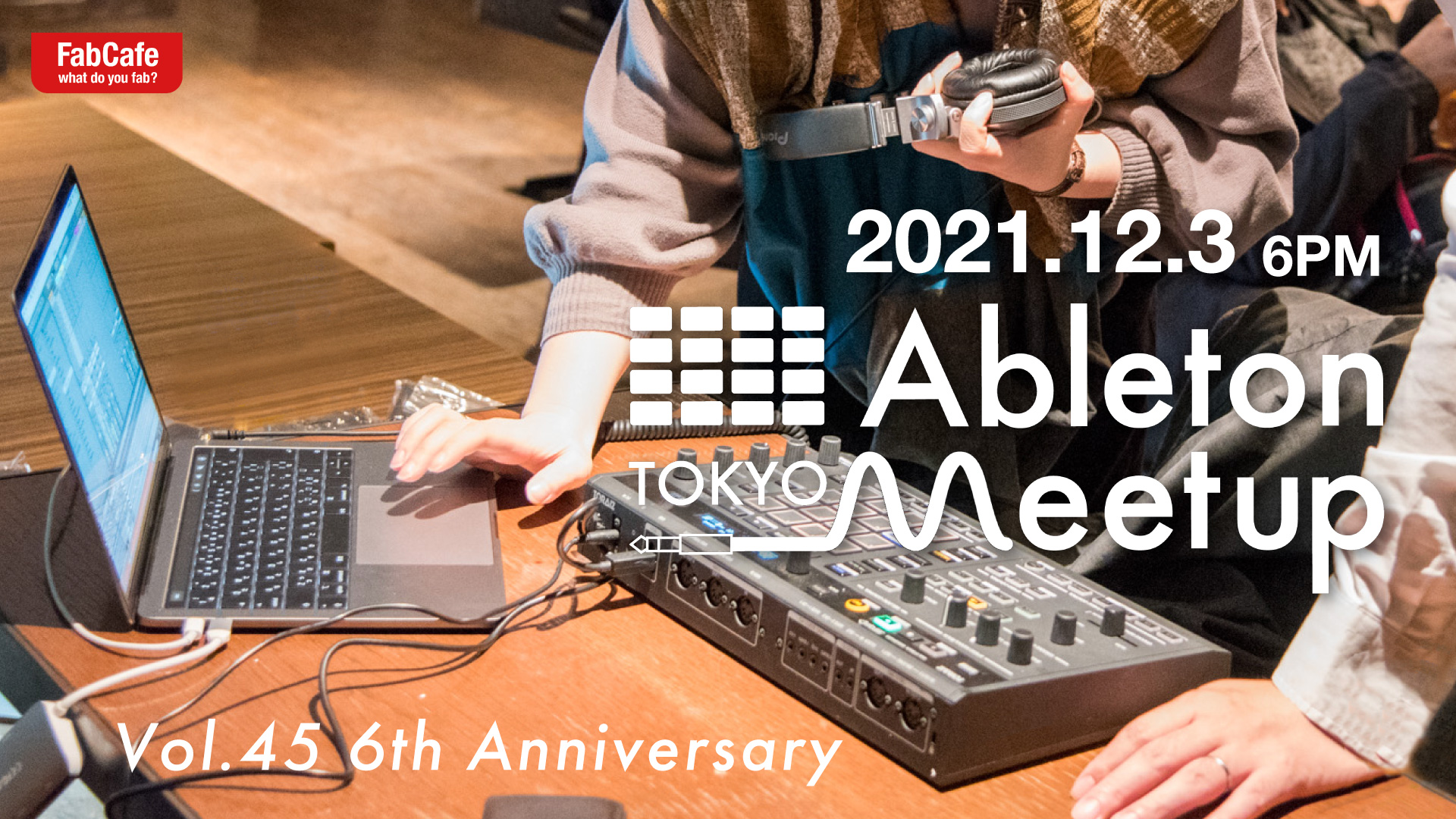 Update | Ableton Meetup Tokyo Vol.45 6th Anniversary